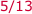 5/13